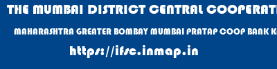 THE MUMBAI DISTRICT CENTRAL COOPERATIVE BANK LIMITED  MAHARASHTRA GREATER BOMBAY MUMBAI PRATAP COOP BANK KANDIVALI E  ifsc code